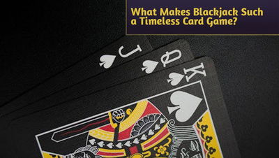 What Makes Blackjack Such a Timeless Card Game?