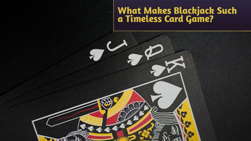 What Makes Blackjack Such a Timeless Card Game?