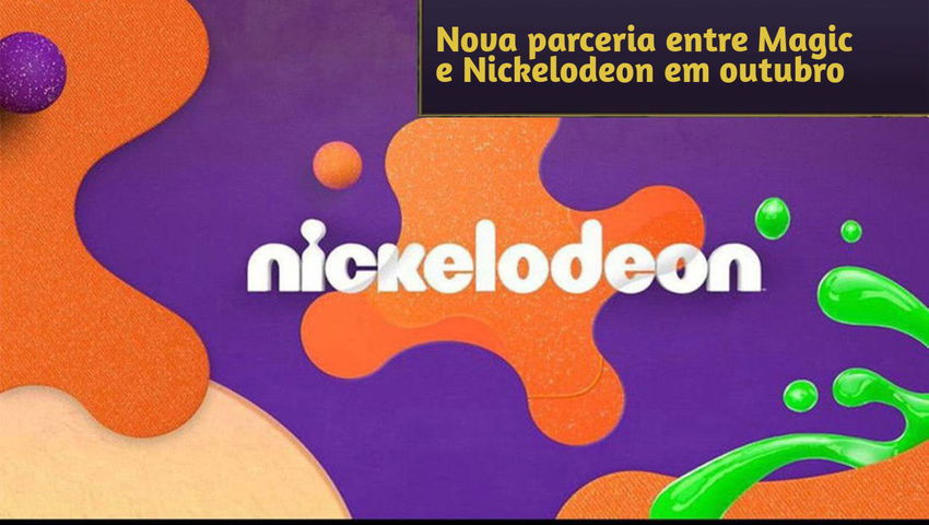 Nova parceria entre Magic e Nickelodeon em outubro