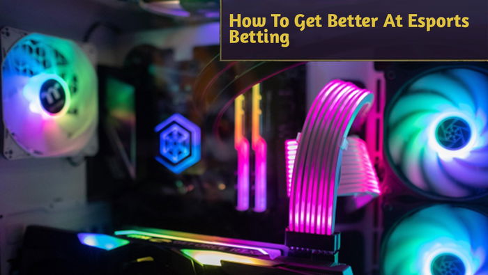 How To Get Better At Esports Betting