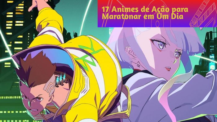 17 Animes de Ação Perfeitos para Maratonar em Um Dia