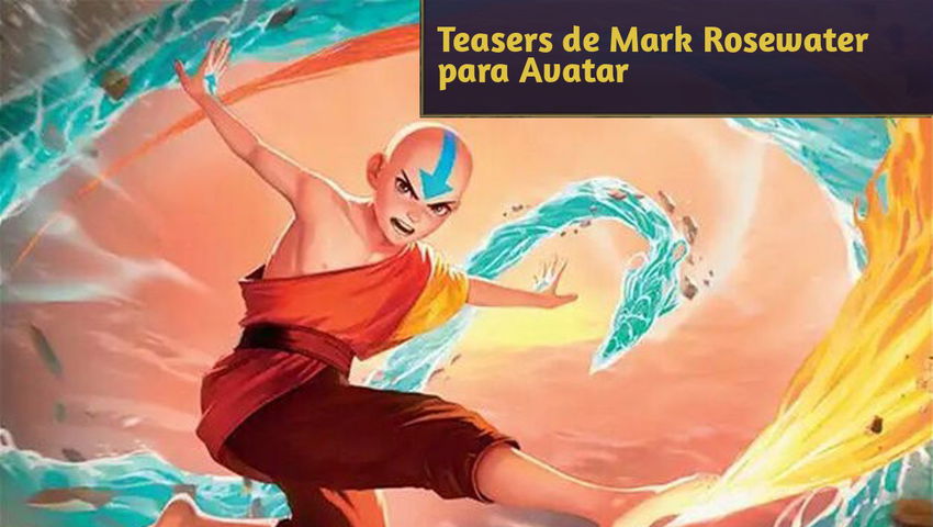 Teasers de Mark Rosewater para Avatar