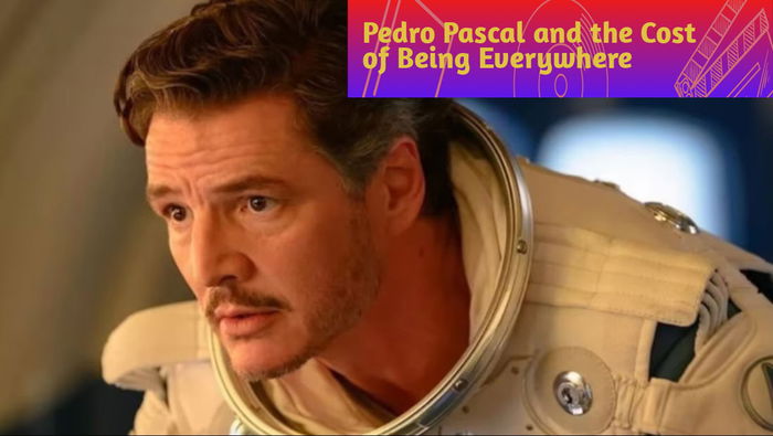 Pedro Pascal and the Cost of Being Everywhere