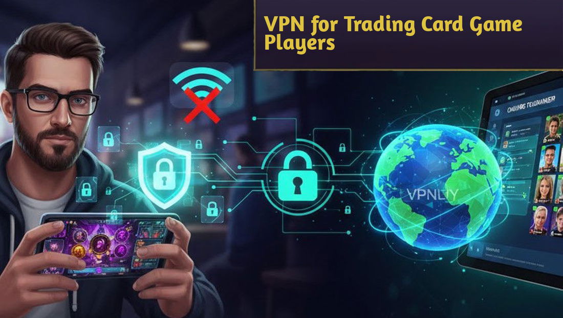 Why VPNs Can Be Useful for Trading Card Game Players