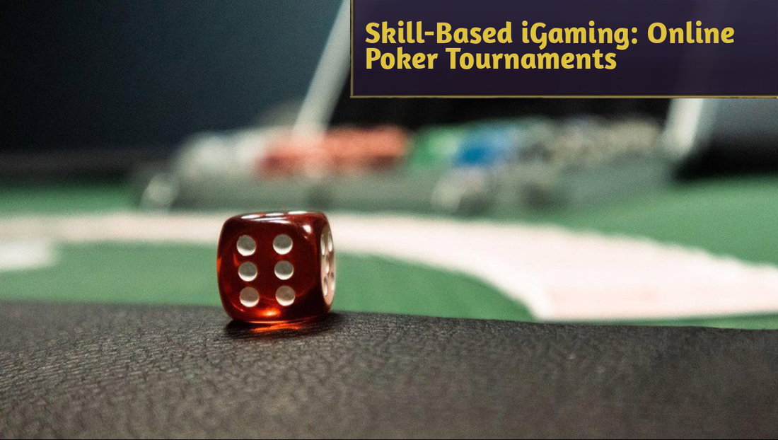Skill-based iGaming: the popularity of online poker tournaments