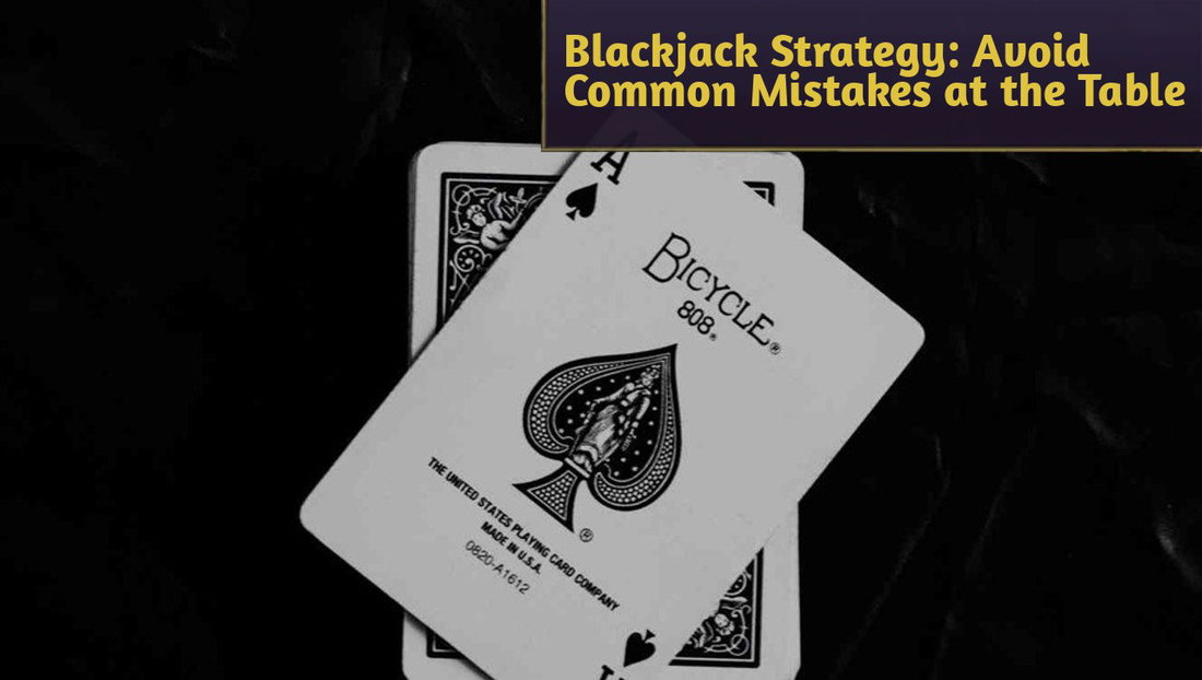 Stop Making These Mistakes To Increase Your Chances of Winning Blackjack