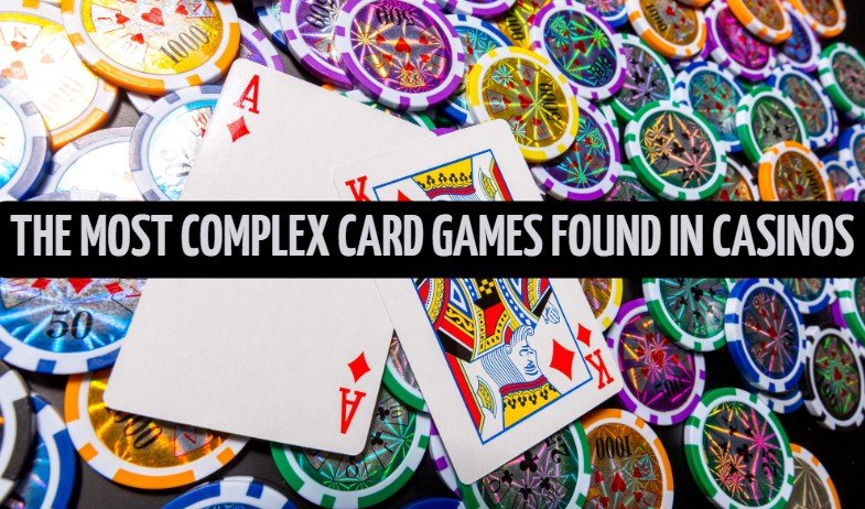 The Most Complex Card Games Found in Casinos