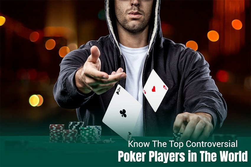 Know The Top Controversial Poker Players in The World