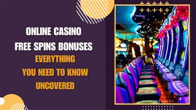 Online Casino Free Spins Bonuses: Everything You Need To Know Uncovered